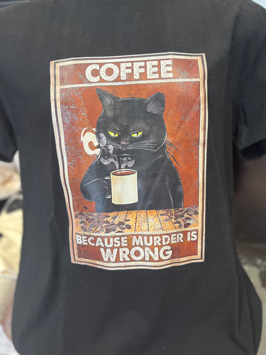 T-Shirt “Coffee Because Murder is Wrong!”